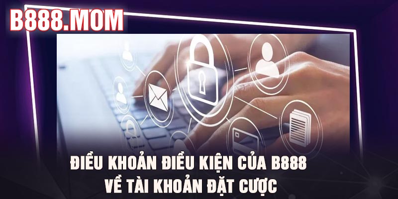 Điều khoản điều kiện nhà cái B888