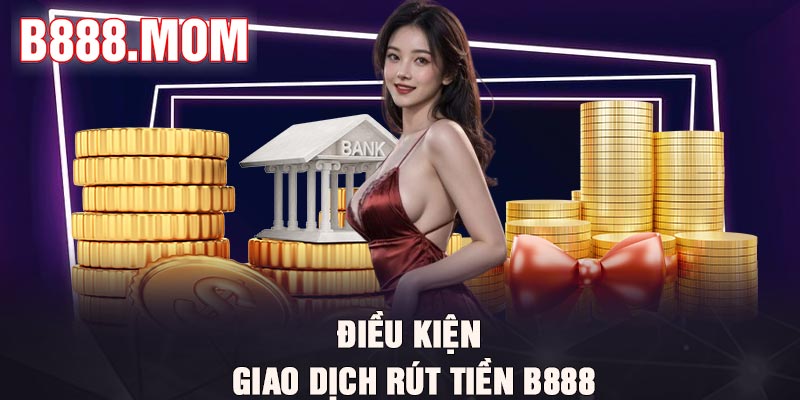 Rút tiền B888 - Hướng dẫn chi tiết từng bước thực hiện