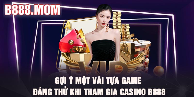 Casino B888 – Thiên Đường Giải Trí Ai Cũng Thích Mê