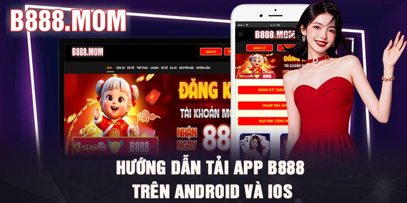 Tải App B888 – Hướng Dẫn Cài Đặt Ứng Dụng Siêu Nhanh