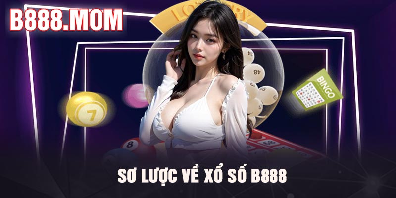 Xổ Số B888 – Trải Nghiệm Lô Đề Hấp Dẫn, Thử Vận May